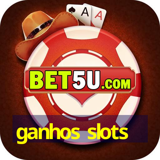 ganhos slots